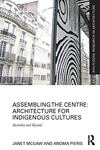 Assembling the Centre: Architecture for Indigenous Cultures: Australia and Beyond (Routledge Research in Architecture)