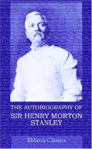 The Autobiography of Sir Henry Morton Stanley