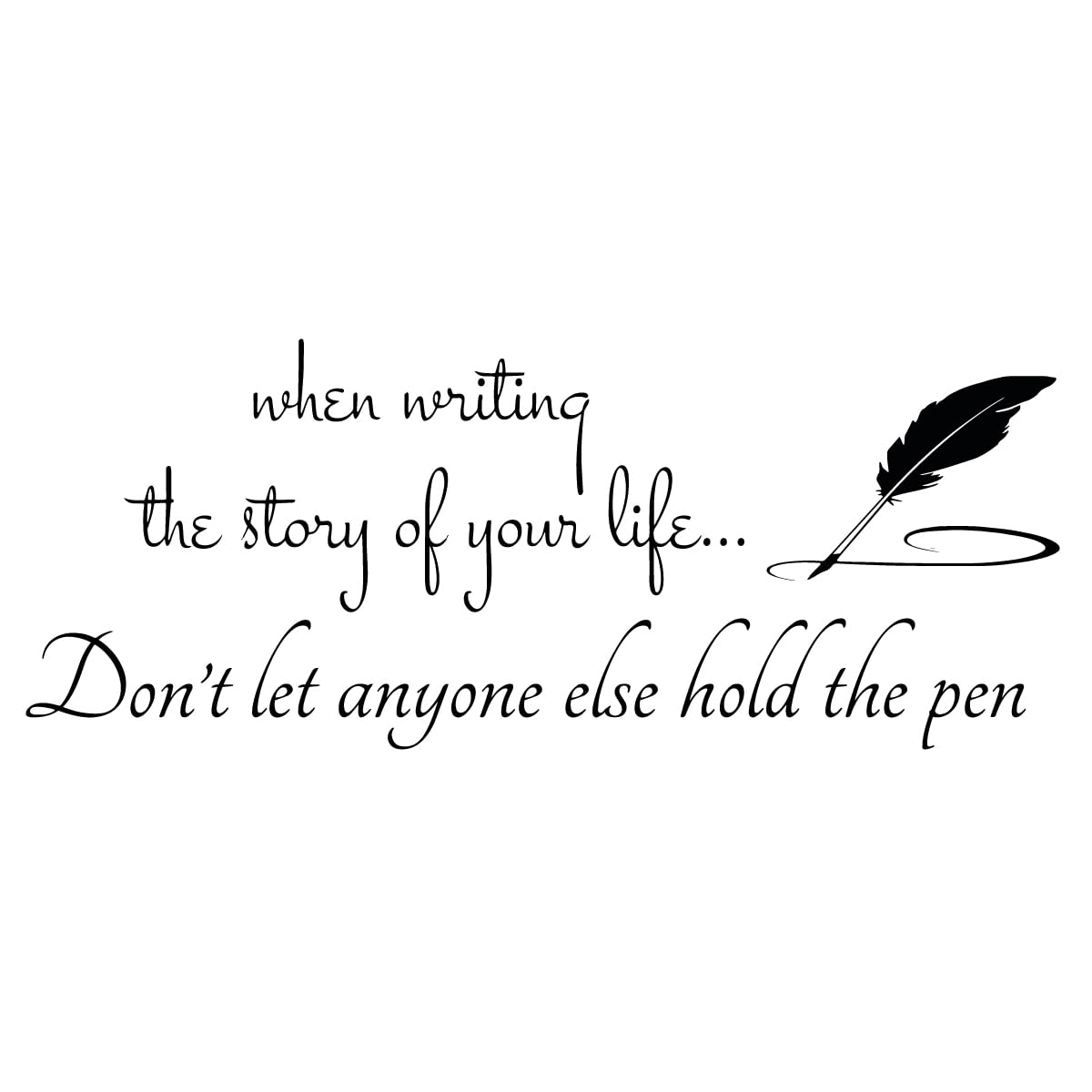 When Writing The Story of Your Life Don't Let Anyone Else Hold The Pen - Inspirational Quotes Wall Decals Carved Pure Vinyl Home Decoration
