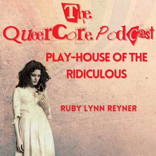 Play-House of the Ridiculous: Ruby Lynn Reyner (Season 4; Ep 5)
