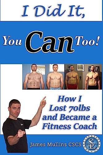 I Did It, You Can Too!: How I Lost 70lbs and Became A Fitness Coach