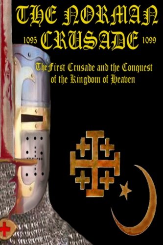 The Norman Crusade "The First Crusade and the Conquest of the Kingdom of Heaven"