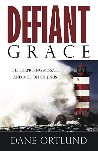 Defiant Grace: The surprising message and mission of Jesus