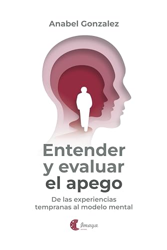 Entender y evaluar el apego: De las experiencias tempranas al modelo mental