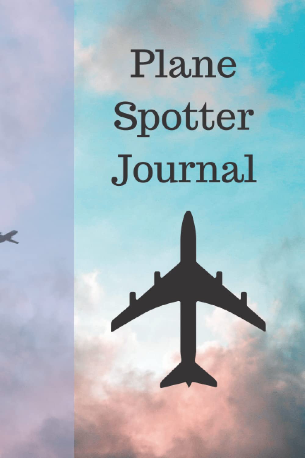 Plane Spotters Journal/Logbook ideal for tracking planes across the world: ideal for plane spotters no matter if they are beginner or advanced