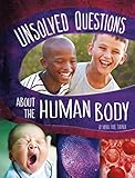 Unsolved Questions about the Human Body (Unsolved Science)