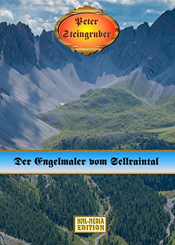 Der Engelmaler vom Sellraintal - Peter Steingruber Heimatroman 108 (German Edition)