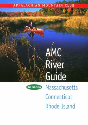 Appalachian Mountain Club River Guide: Massachusetts, Connecticut, Rhode Island