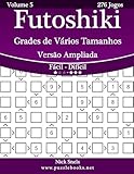 Futoshiki Grades de Vários Tamanhos Versão Ampliada - Fácil ao Difícil - Volume 5 - 276 Jogos (Portuguese Edition)