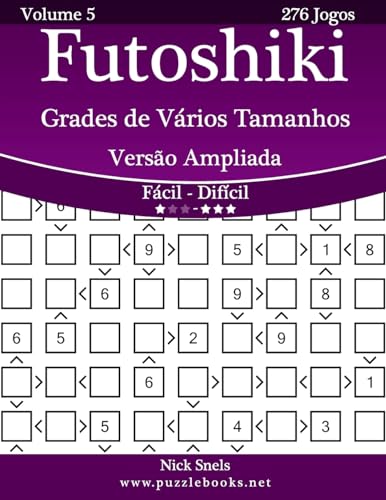 Futoshiki Grades de Vários Tamanhos Versão Ampliada - Fácil ao Difícil - Volume 5 - 276 Jogos (Portuguese Edition)