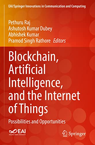 Blockchain, Artificial Intelligence, and the Internet of Things: Possibilities and Opportunities (EAI/Springer Innovations in Communication and Computing)