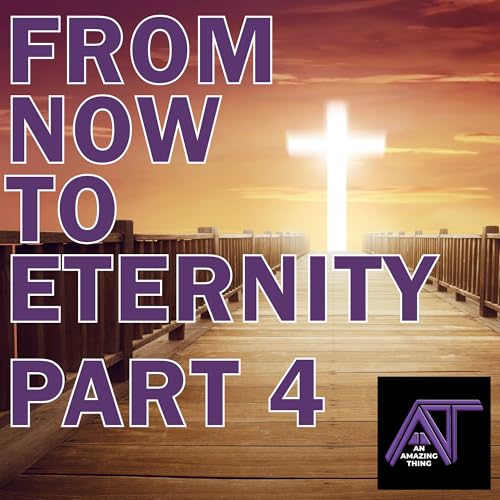From Now to Eternity Part 4