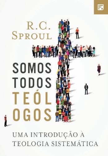 Somos Todos Teólogos: Uma Introdução à Teologia Sistemática