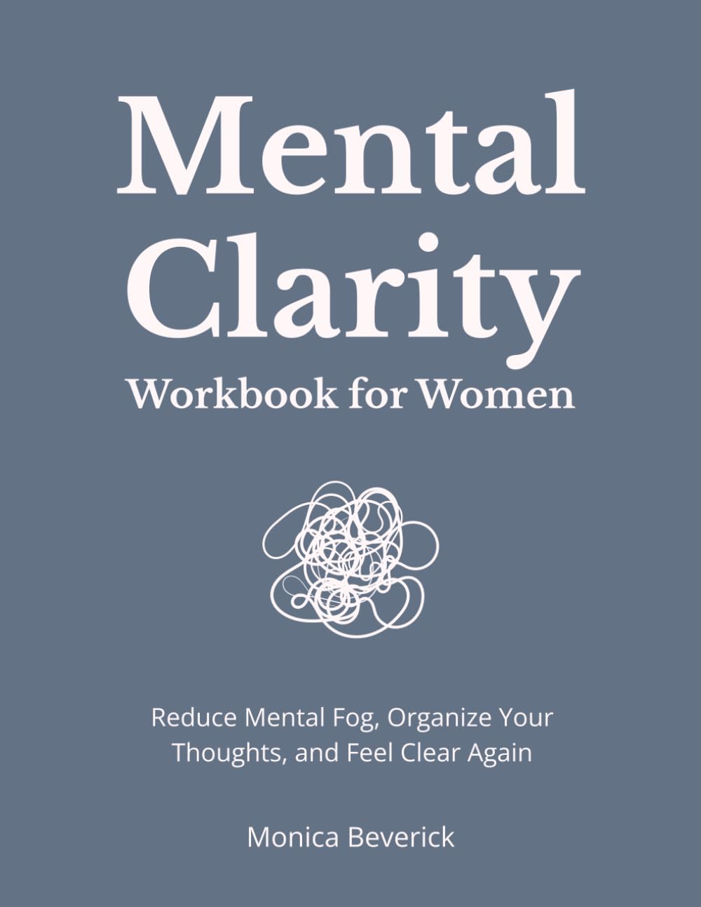Mental Clarity Workbook for Women: Reduce Mental Fog, Organize Your Thoughts, and Feel Clear Again