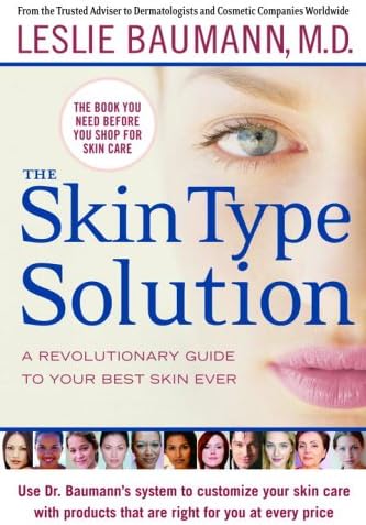 The Skin Type Solution: A Revolutionary Guide to Your Best Skin Ever