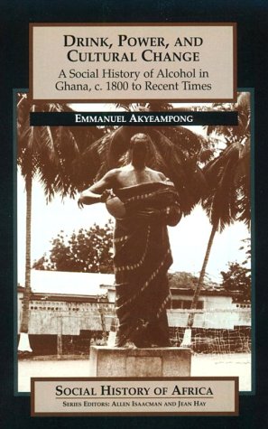 Buy Drink, Power, and Cultural Change: A Social History of Alcohol in Ghana, c. 1800 to Recent Times (Social History of Africa S.) — BookShops.in