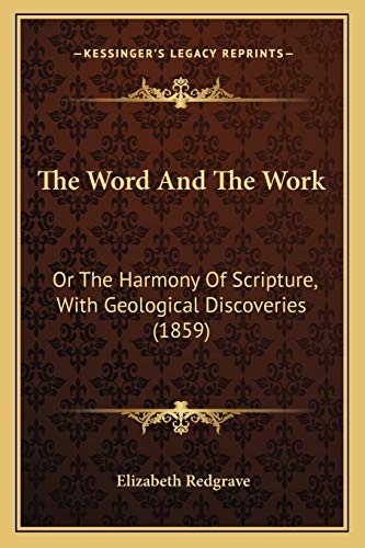 The Word And The Work: Or The Harmony Of Scripture, With Geological Discoveries (1859)