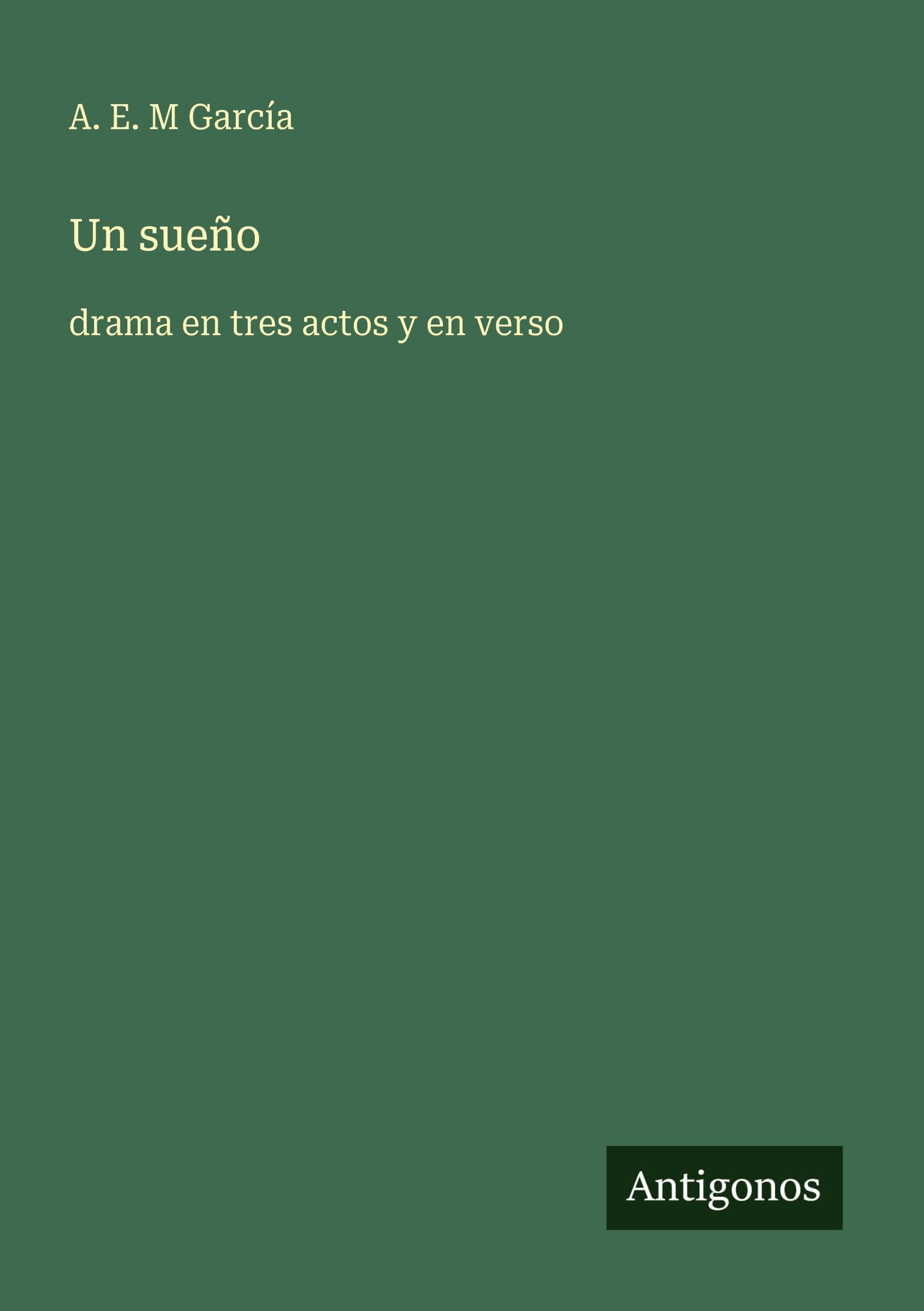 Un sueño: drama en tres actos y en verso