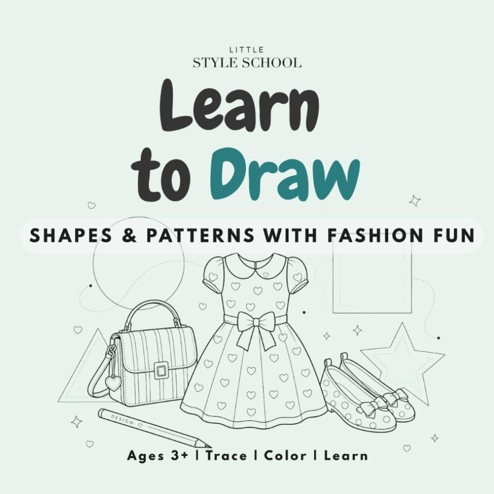 Learn to Draw: Shapes & Patterns Through Fashion Fun: A Fun Tracing and Coloring Workbook for Kids Ages 3+ to learn basic shapes and be an artist (Little Style School)