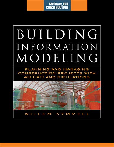 Building Information Modeling: Planning and Managing Construction Projects with 4D CAD and Simulations (McGraw-Hill Construction Series)