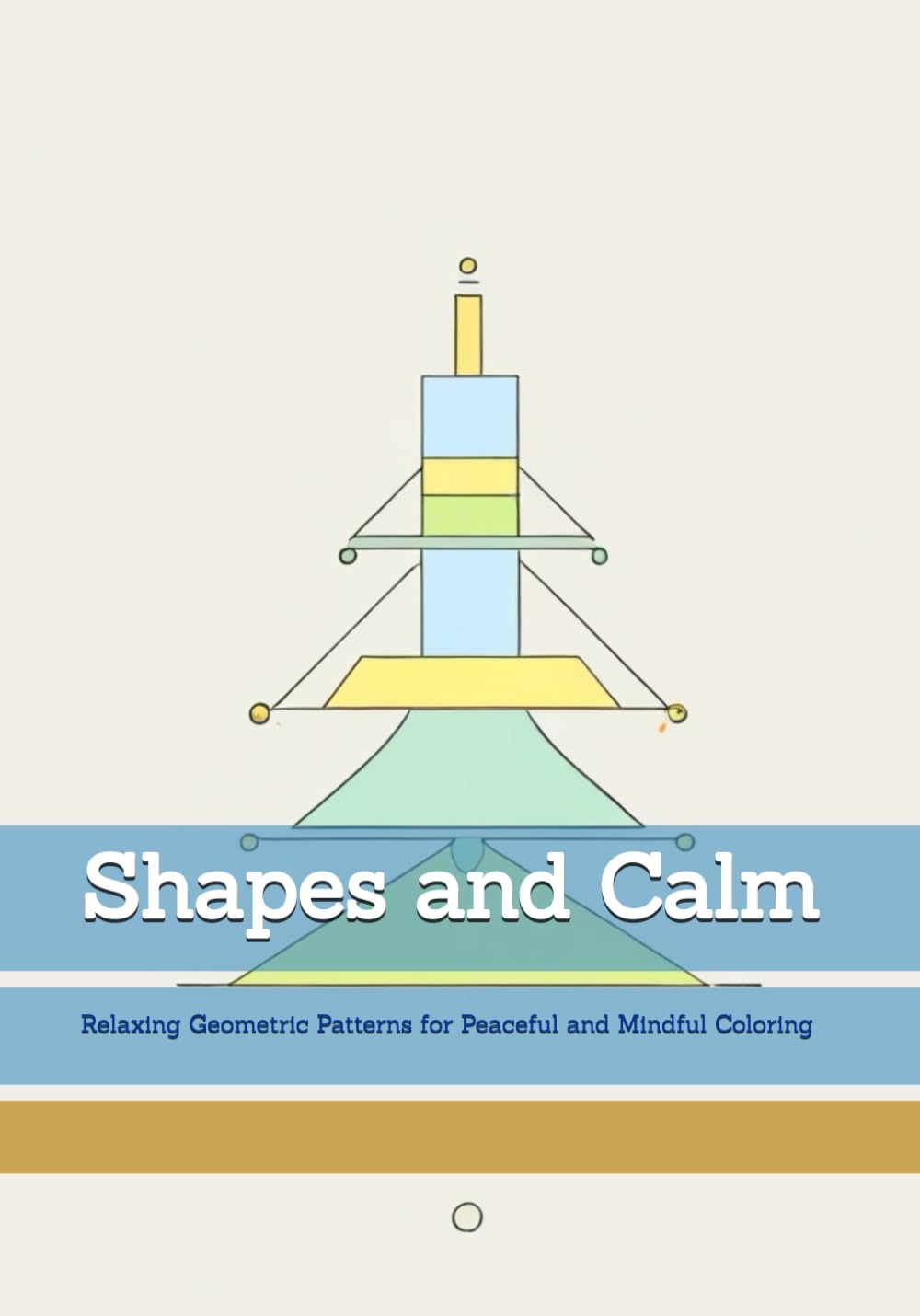 Shapes and Calm: Relaxing Geometric Patterns for Peaceful and Mindful Coloring (Moments of Quiet Harmony)