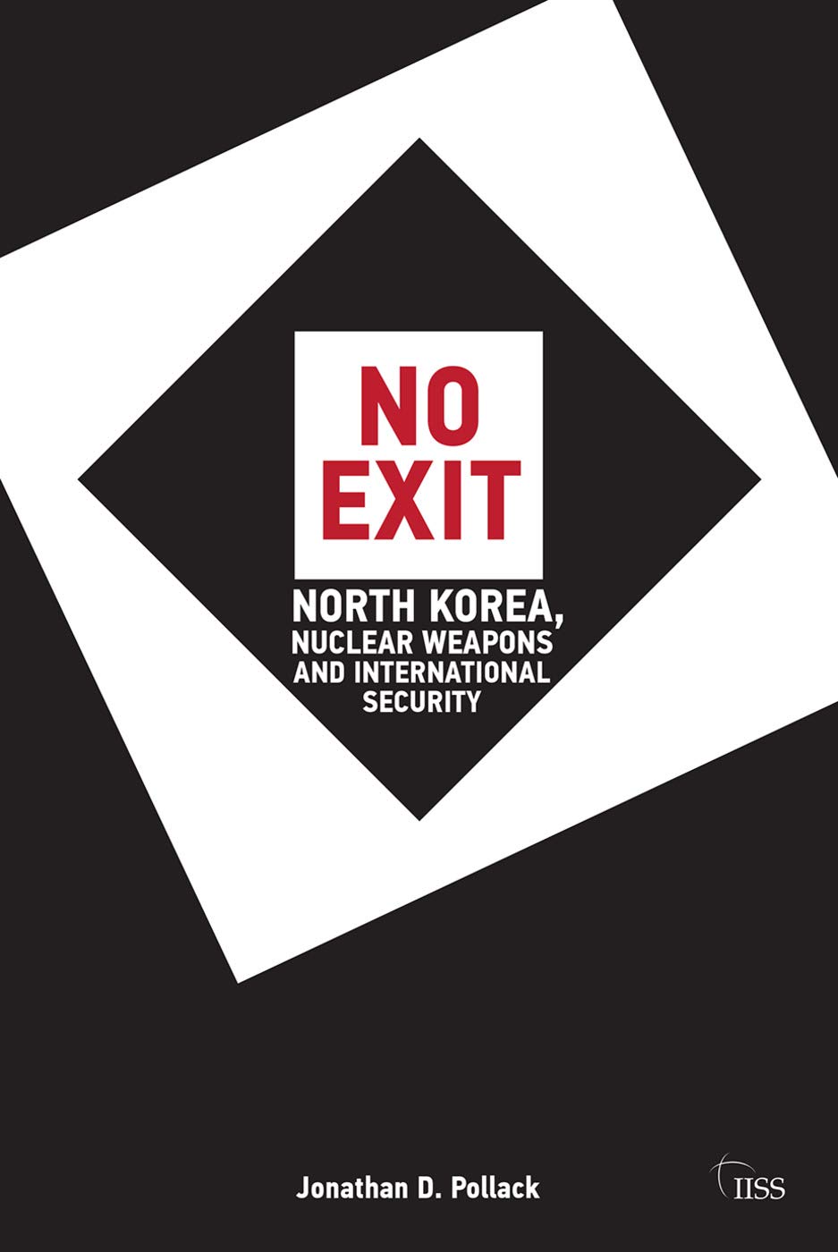 No Exit: North Korea, Nuclear Weapons, and International Security (Adelphi series)