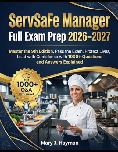 ServSafe Manager Full Exam Prep 2026–2027: Master the 9th Edition, Pass the Exam, Protect Lives, Lead with Confidence with 1000+ Questions and Answers Explained cover