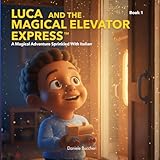 Luca And The Magical Elevator Express: A Magical Adventure Sprinkled With Italian (Luca and Levotrain)