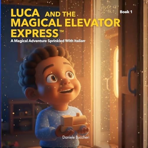 Luca And The Magical Elevator Express: A Magical Adventure Sprinkled With Italian (Luca and Levotrain)