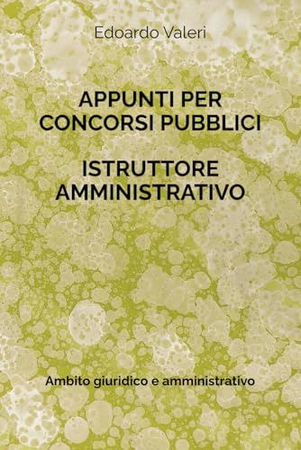 Appunti per Concorsi Pubblici: Istruttore Amministrativo: Ambito giuridico-amministrativo