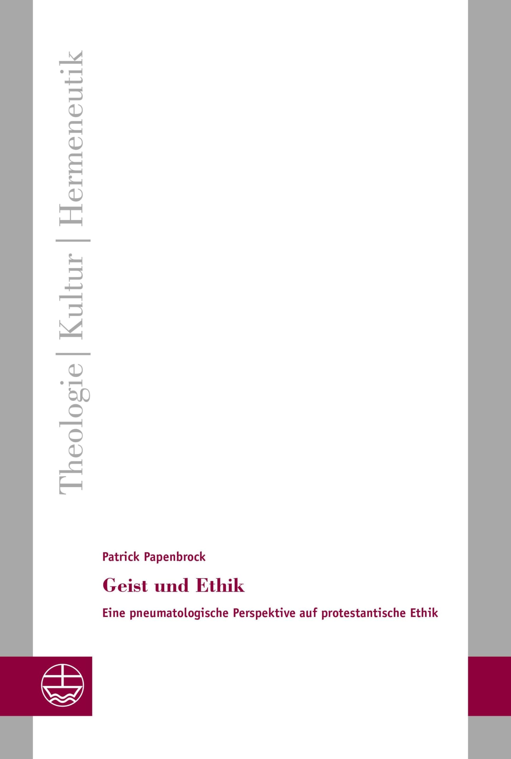 Geist und Ethik: Eine pneumatologische Perspektive auf protestantische Ethik (Theologie - Kultur - Hermeneutik (TKH) 40)