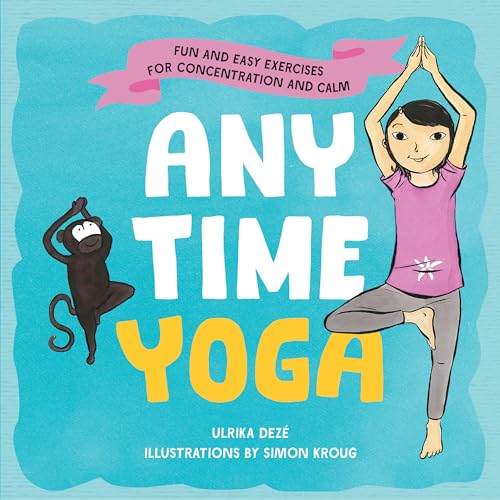 Anytime Yoga: Fun and Easy Exercises for Concentration and Calm