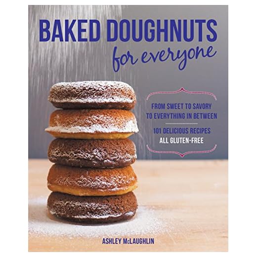 Baked Doughnuts For Everyone: From Sweet to Savory to Everything in Between, 101 Delicious Recipes, All Gluten-Free