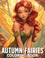 Autumn Fairies Coloring Book: Explore Enchanted Fall Coloring Pages with Magical Fairy Illustrations for All Ages Relaxation & Creativity B0DF97SV7B Book Cover