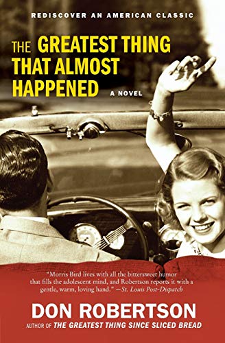 The Greatest Thing That Almost Happened: The Second Morris Bird III Novel – A Rediscovered Coming-of-Age Classic