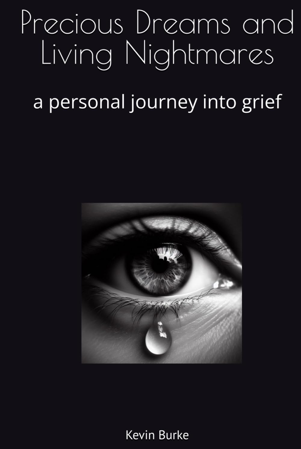 Precious Dreams and Living Nightmares: a personal journey into grief