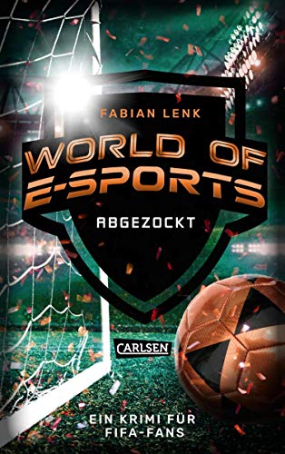 World of E-Sports: Abgezockt: Ein Krimi für FIFA-Fans | Packendes Lesefutter für Jungs ab 10 (German Edition)