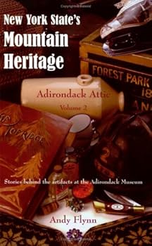 Paperback New York State's Mountain Heritage: Adirondack Attic, Vol. 2 Book