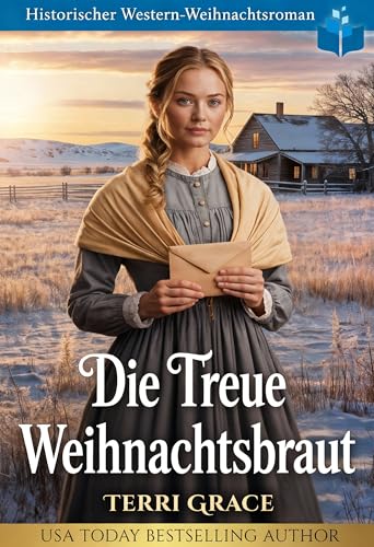Die Treue Weihnachtsbraut: Historischer Western-Weihnachtsroman (Weihnachts-Briefbräute (Wild West Romanze) 1)