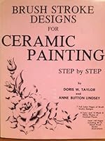 Brush Stroke Designs for Ceramic Painting Step By Step B0023Z0AVY Book Cover