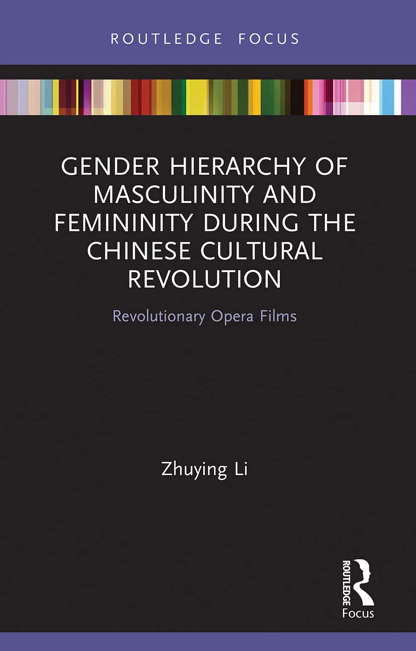 Gender Hierarchy of Masculinity and Femininity during the Chinese Cultural Revolution: Revolutionary Opera Films (Focus on Global Gender and Sexuality)