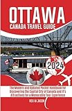 Ottawa Canada Travel Guide 2024: The Modern and Updated Pocket Handbook for Discovering the Capital City of Canada and its Attractions for a Memorable Tour Experience (Rex Travel Guides)