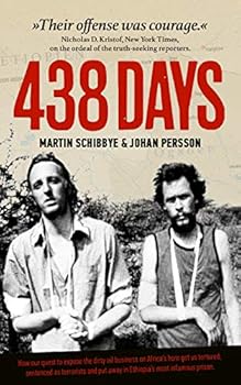 Paperback 438 days : how our quest to expose the dirty oil business in the Horn of Africa got us tortured, sentenced as terrorists and put away in Ethiopia's most infamous prison Book