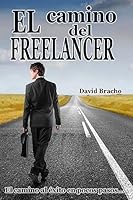 El camino del Freelancer: El Camino al Éxito en pocos pasos 1508742944 Book Cover
