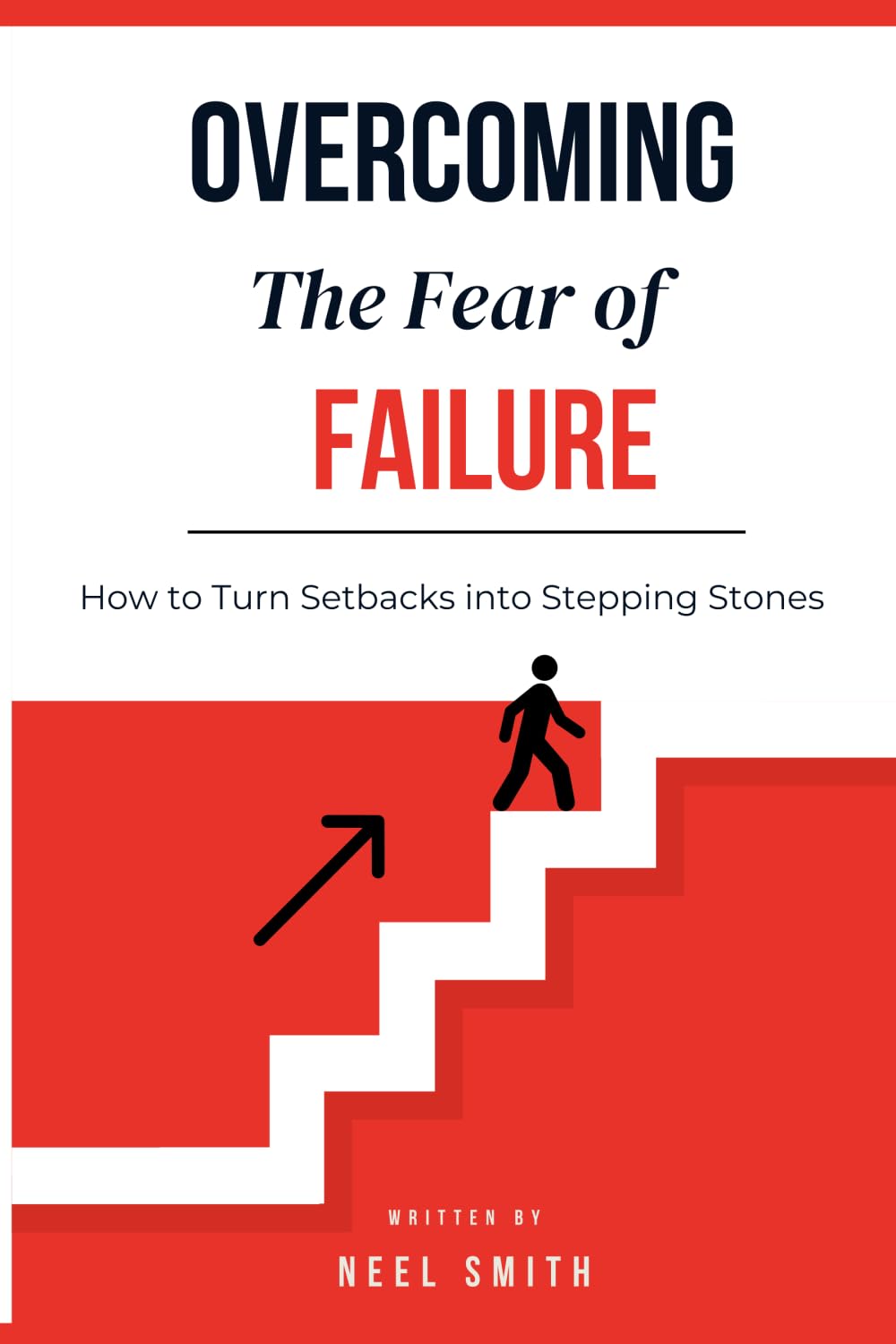 Overcoming Fear of Failure: How to Turn Setbacks into Stepping Stones
