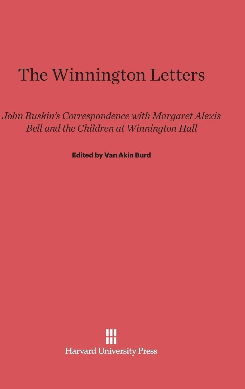 The Winnington Letters: John Ruskin's Correspondence with Margaret Alexis Bell and the Children at Winnington Hall