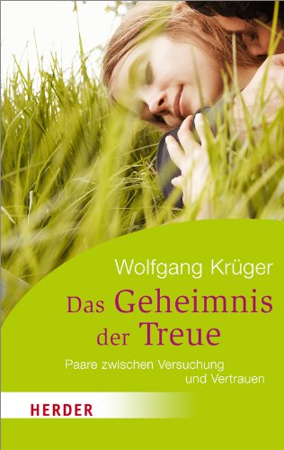 Preisvergleich Produktbild Das Geheimnis der Treue: Paare zwischen Versuchung und Vertrauen (HERDER spektrum)