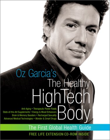 Buy Oz Garcia's the Healthy High-Tech Body: Anti-Aging, Therapeutic Power Foods, State-Of-The-Art Supplements, Energy & Mood Enhancers, Brain & Memory Boosters, Recharged Sexuality, Advanced — BookShops.in