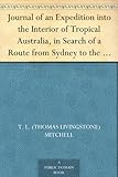 Journal of an Expedition into the Interior of Tropical Australia, in Search of a Route from Sydney to the Gulf of Carpentaria (1848)