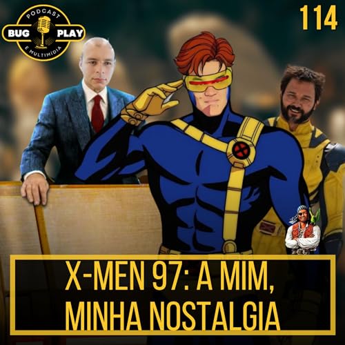 X-men 97: A mim, minha nostalgia| BUGPLAY 114 Podcast Por capa